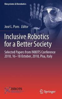 Cover image for Inclusive Robotics for a Better Society: Selected Papers from INBOTS Conference 2018, 16-18 October, 2018, Pisa, Italy