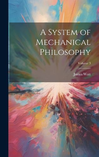 Cover image for A System of Mechanical Philosophy; Volume 3