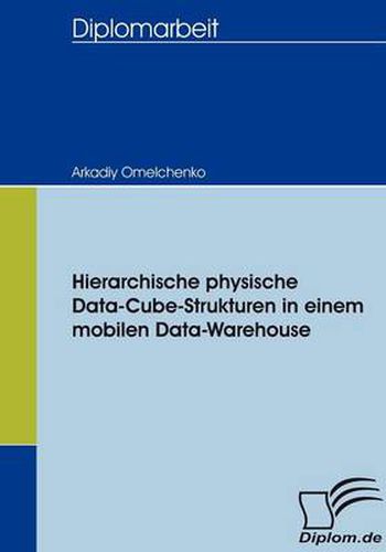 Cover image for Hierarchische physische Data-Cube-Strukturen in einem mobilen Data-Warehouse