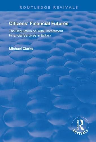 Cover image for Citizens' Financial Futures: Regulation of Retail Investment Financial Services in Britain