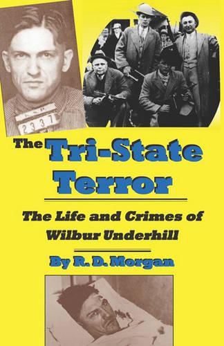 Cover image for The Tri-State Terror: The Life and Crimes of Wilbur Underhill