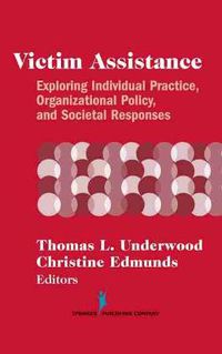 Cover image for Victim Assistance: Exploring Individual Practice, Organizational Policy and Societal Responses