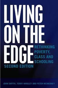 Cover image for Living on the Edge: Rethinking Poverty, Class and Schooling, Second Edition