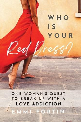 Cover image for Who Is Your Red Dress?: One Woman's Quest to Break Up With A Love Addiction