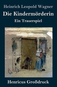 Cover image for Die Kindermoerderin (Grossdruck): Ein Trauerspiel