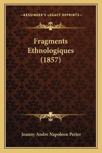 Cover image for Fragments Ethnologiques (1857)