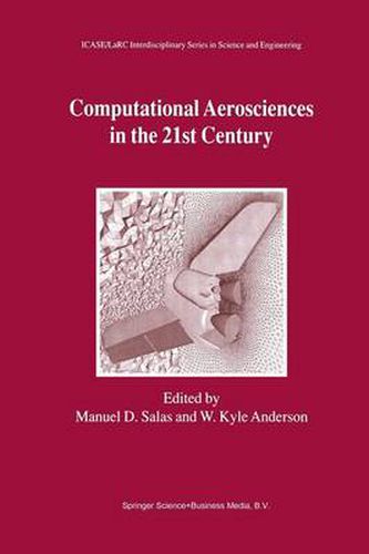 Computational Aerosciences in the 21st Century: Proceedings Conducted by the Institute for Computer Applications in Science and Engineering, NASA Langley Research Center, National Science Foundation, and Army Research Office