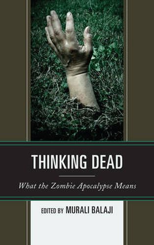 Cover image for Thinking Dead: What the Zombie Apocalypse Means