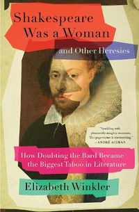 Cover image for Shakespeare Was a Woman and Other Heresies