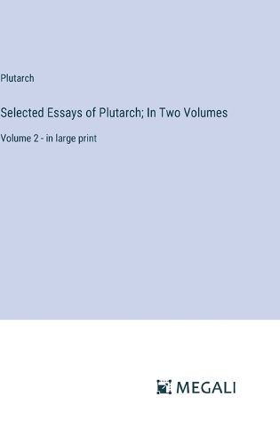 Cover image for Selected Essays of Plutarch; In Two Volumes
