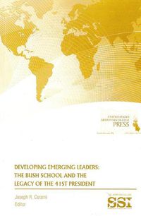 Cover image for Developing Emerging Leaders: The Bush School and the Legacy of the 41st President: The Bush School and the Legacy of the 41st President