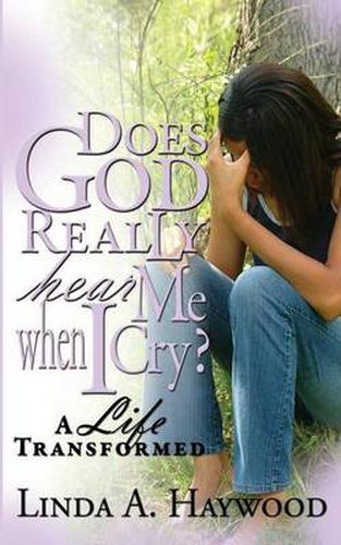 Cover image for Does God Really Hear Me When I Cry? a Life Transformed