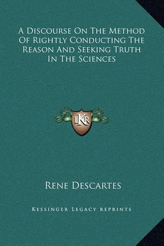 Cover image for A Discourse on the Method of Rightly Conducting the Reason and Seeking Truth in the Sciences