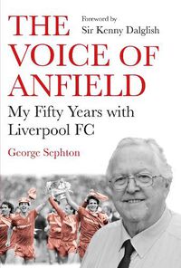 Cover image for The Voice of Anfield: My Fifty Years with Liverpool FC