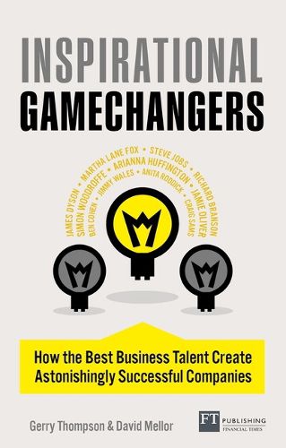 Cover image for Inspirational Gamechangers: How the best business talent create astonishingly successful companies