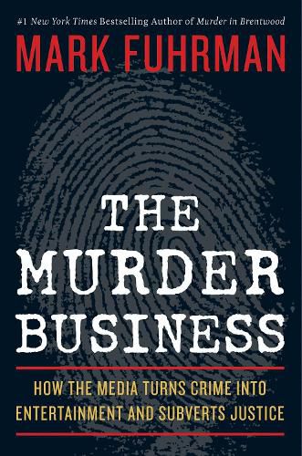 Cover image for The Murder Business: How the Media Turns Crime Into Entertainment and Subverts Justice