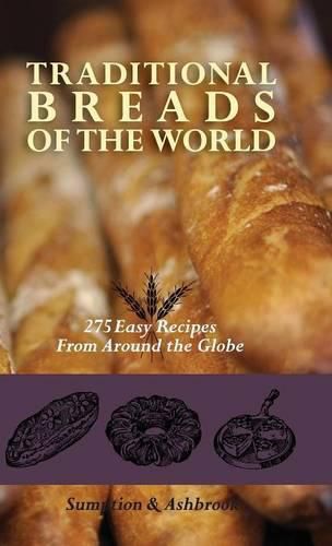 Cover image for Traditional Breads of the World: 275 Easy Recipes from Around the Globe