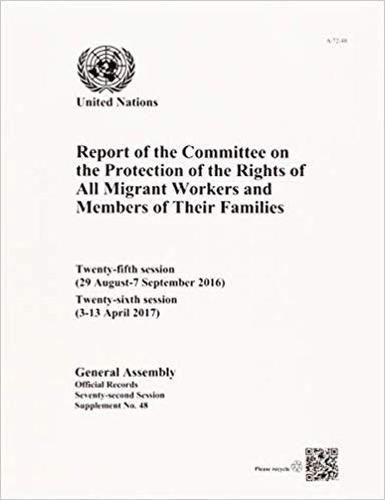 Report of the Committee on the Protection of the Rights of All Migrant Workers and Members of Their Families: twenty-fifth (29 August-7 September 2016) and twenty-sixth sessions (3-13 April 2017)