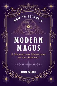 Cover image for How to Become a Modern Magus: A Manual for Magicians of All Schools