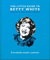 Cover image for The Little Guide to Betty White: Everybody needs a passion
