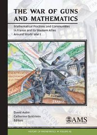 Cover image for The War of Guns and Mathematics: Mathematical Practices and Communities in France and Its Western Allies around World War I