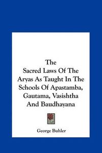 Cover image for The Sacred Laws of the Aryas as Taught in the Schools of Apastamba, Gautama, Vasishtha and Baudhayana