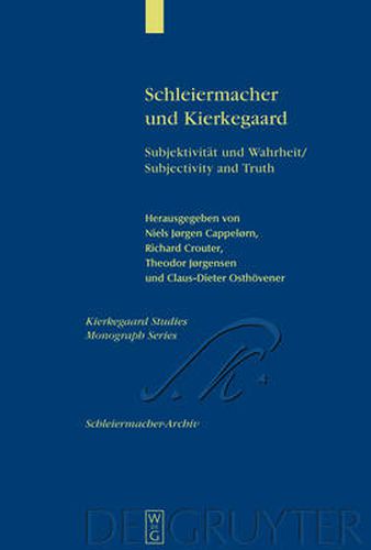 Schleiermacher und Kierkegaard: Subjektivitat und Wahrheit / Subjectivity and Truth. Akten des Schleiermacher-Kierkegaard-Kongresses in Kopenhagen Oktober 2003 / Proceedings from the Schleiermacher-Kierkegaard Congress in Copenhagen October, 2003