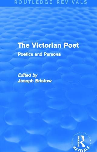 Cover image for The Victorian Poet (Routledge Revivals): Poetics and Persona