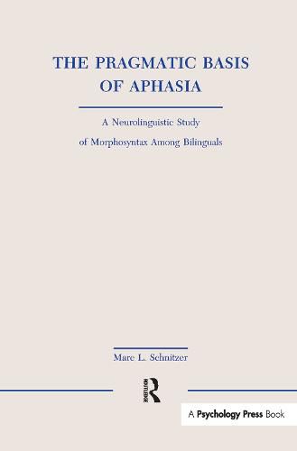 Cover image for The Pragmatic Basis of Aphasia: A Neurolinguistic Study of Morphosyntax Among Bilinguals