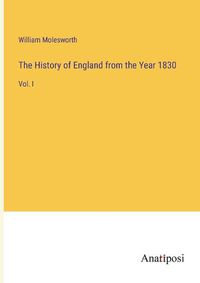 Cover image for The History of England from the Year 1830