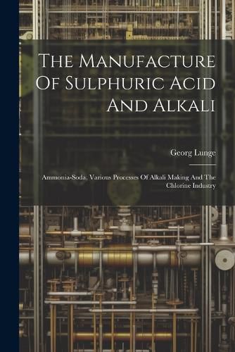 The Manufacture Of Sulphuric Acid And Alkali