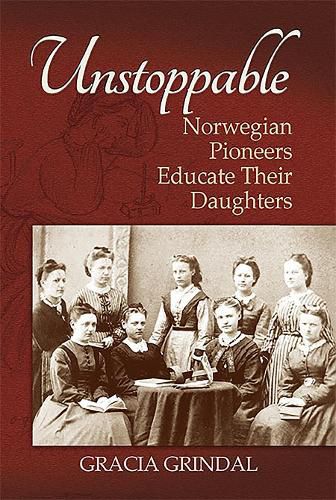 Cover image for Unstoppable: Norwegian Pioneers Educate Their Daughters