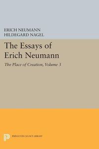 Cover image for The Essays of Erich Neumann, Volume 3: The Place of Creation