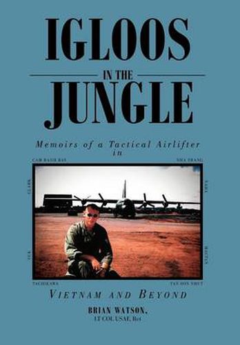 Cover image for Igloos in the Jungle: Memoirs of a Tactical Airlifter in Vietnam and Beyond