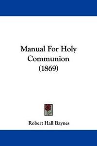 Cover image for Manual For Holy Communion (1869)