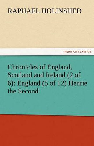 Cover image for Chronicles of England, Scotland and Ireland (2 of 6): England (5 of 12) Henrie the Second