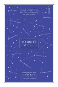 Cover image for We are all Stardust: scientists who shaped our world talk about their work, their lives, and what they still want to know