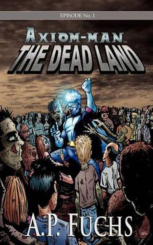 Cover image for The Dead Land [Axiom-man Saga, Episode No. 1]