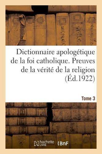 Dictionnaire Apologetique de la Foi Catholique. Tome 3
