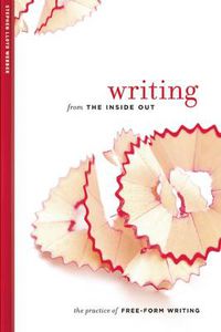 Cover image for Writing from the Inside Out: The Practice of Free-Form Writing