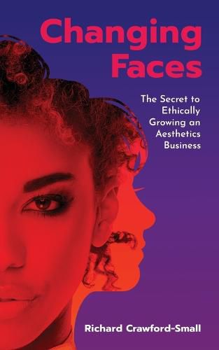 Cover image for Changing Faces: The Secret to Ethically Growing an Aesthetics Business