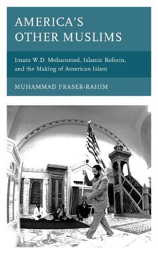 Cover image for America's Other Muslims: Imam W.D. Mohammed, Islamic Reform, and the Making of American Islam