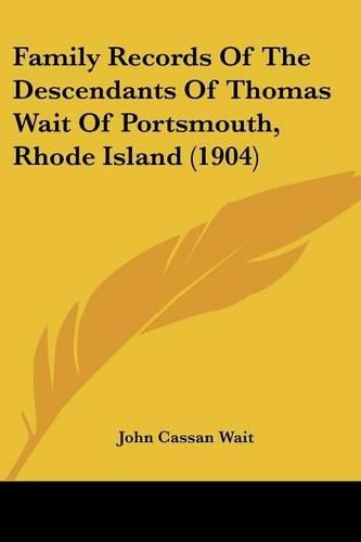 Family Records of the Descendants of Thomas Wait of Portsmouth, Rhode Island (1904)