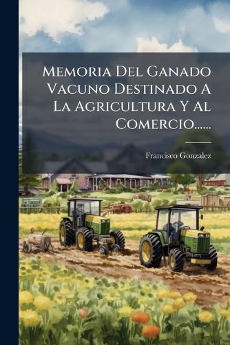 Cover image for Memoria Del Ganado Vacuno Destinado A La Agricultura Y Al Comercio......