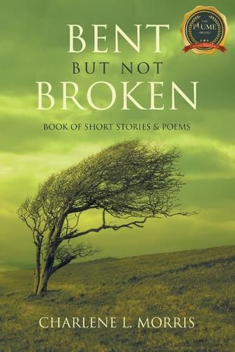 Cover image for Bent But Not Broken: Book of Short Stories & Poems