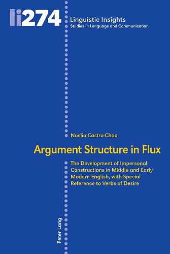 Cover image for Argument Structure in Flux: The Development of Impersonal Constructions in Middle and Early Modern English, with Special Reference to Verbs of Desire