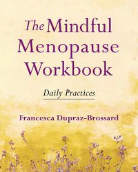 Cover image for The Mindful Menopause Workbook: Daily Practices