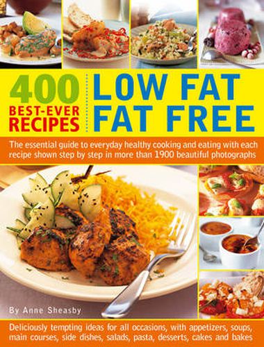 Cover image for 400 Low Fat Fat Free Best-ever Recipes: The Essential Guide to Everyday Healthy Cooking and Eating with Each Recipe Shown Step by Step in More Than 1900 Beautiful Photographs