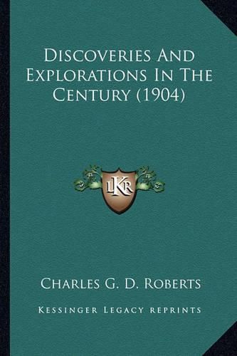 Discoveries and Explorations in the Century (1904) Discoveries and Explorations in the Century (1904)