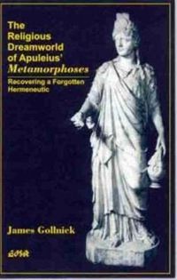 Cover image for The Religious Dreamworld of Apuleiusa Metamorphoses: Recovering a Forgotten Hermeneutic